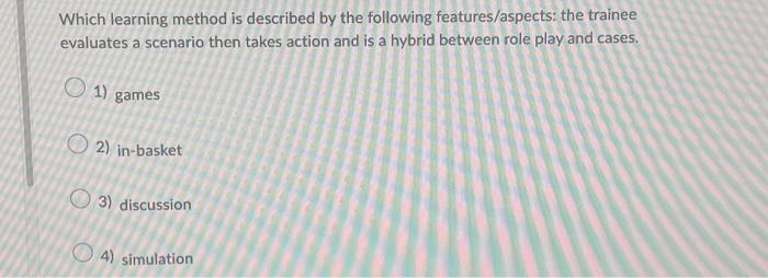  Which learning method is described by the following features/aspects: the trainee