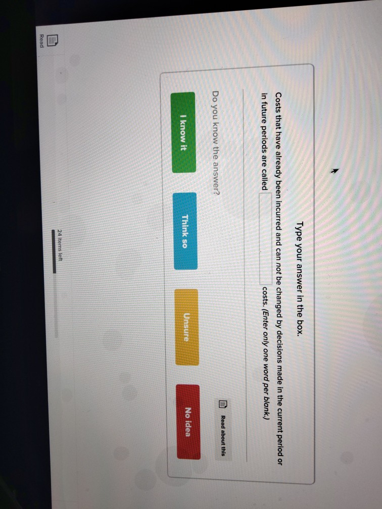 Type your answer in the box. Costs that have already been