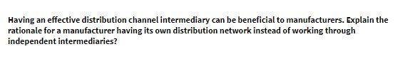 answer must be in 100-200 words Having an effective distribution channel intermediary