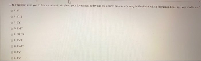  If the problem asks you to find an interest rate given