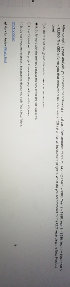 After compiling your analysis, you develop the following annual cash flow