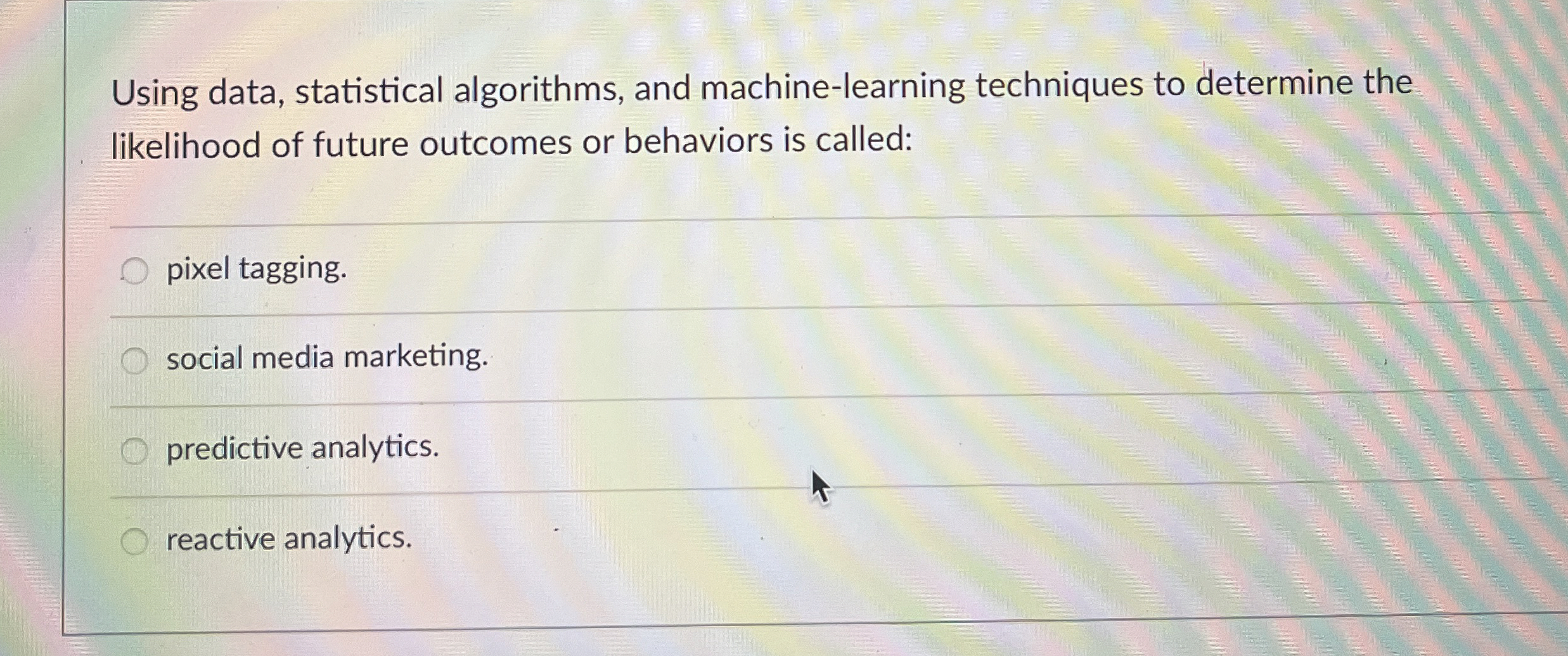  Using data, statistical algorithms, and machine-learning techniques to determine the likelihood