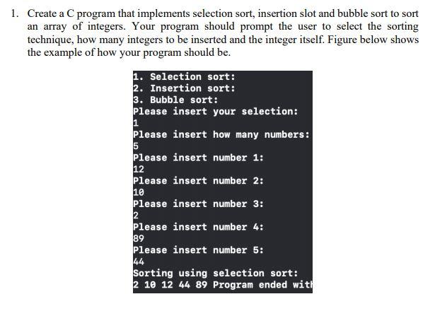  1. Create a C program that implements selection sort, insertion slot