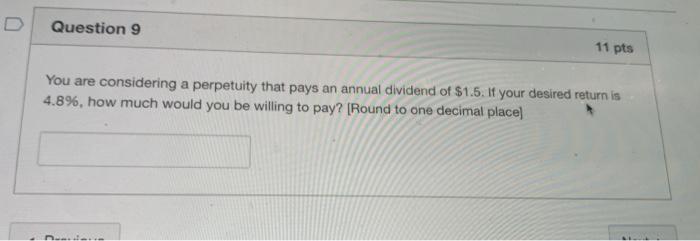  Question 9 11 pts You are considering a perpetuity that pays