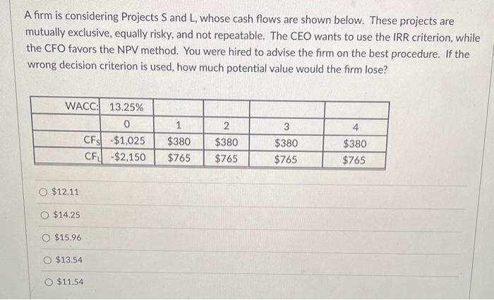 13 A firm is considering Projects S and L, whose cash flows