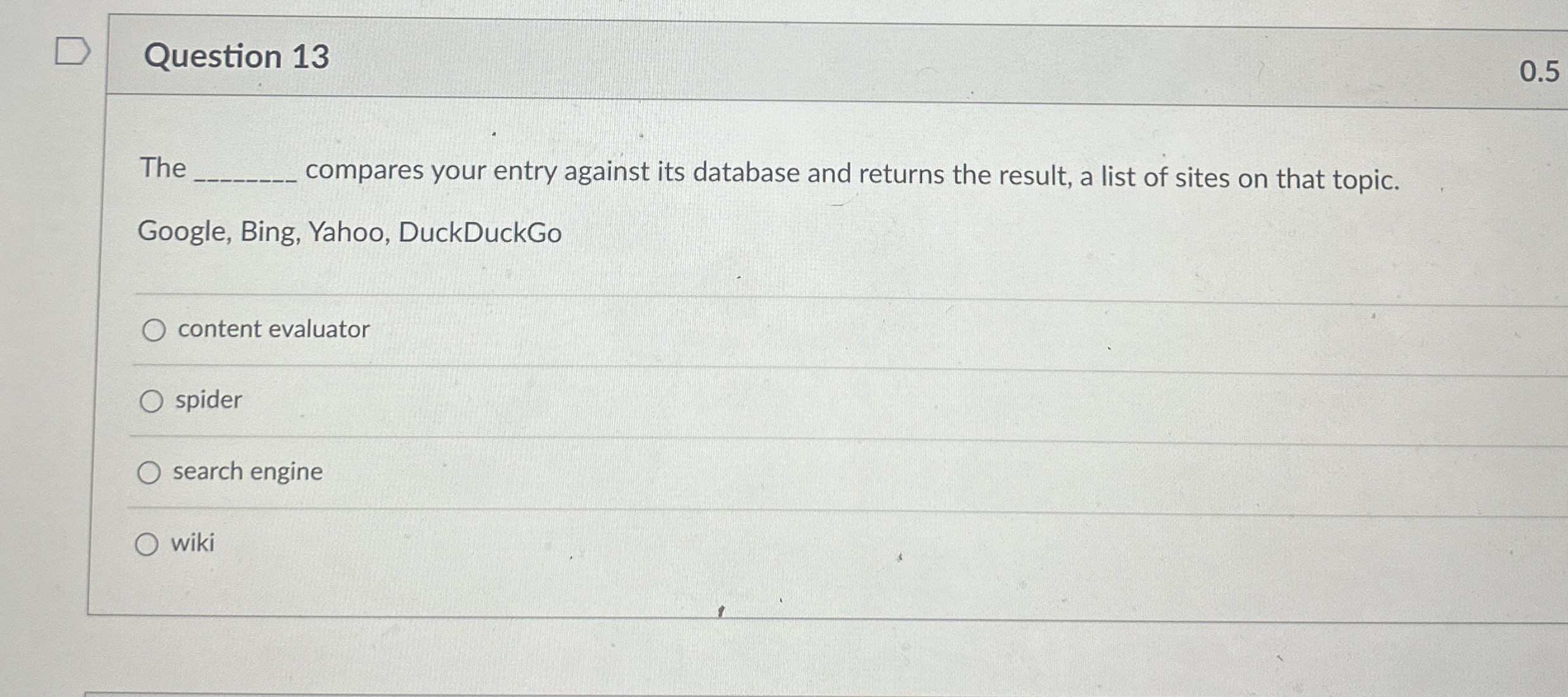  Question 13 The compares your entry against its database and returns