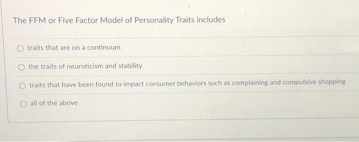  The FFM or Five Factor Model of Personality Traits includes traits