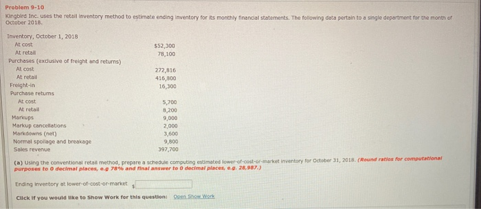  Problem 9-10 Kingbird Inc. uses the retail inventory method to estimate