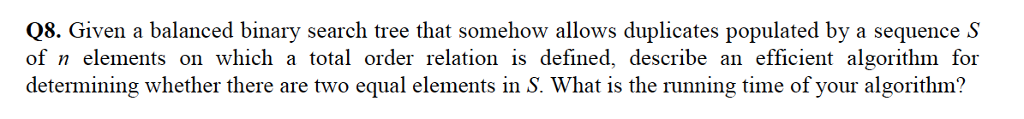 Please elaborate your answer. Q8. Given a balanced binary search tree that