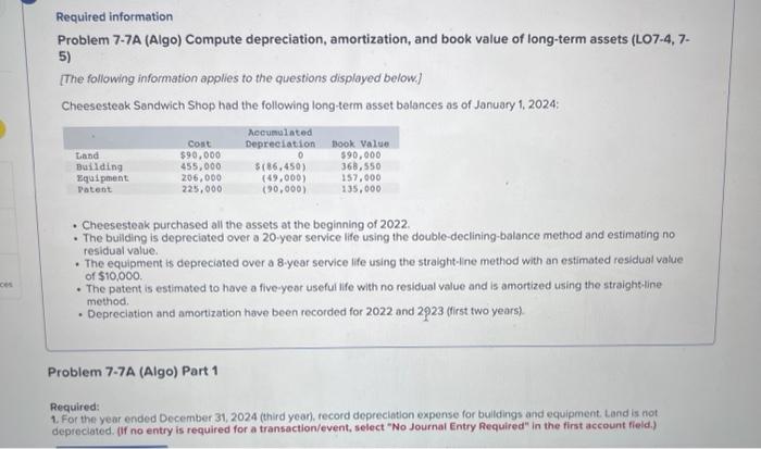 ces Required information Problem 7-7A (Algo) Compute depreciation, amortization, and book