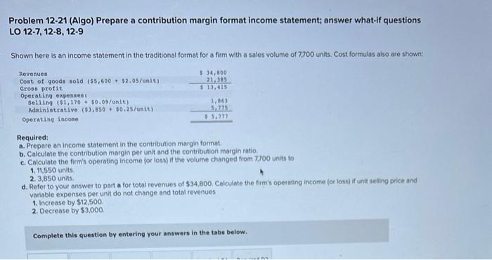  Problem 12-21 (Algo) Prepare a contribution margin format income statement; answer