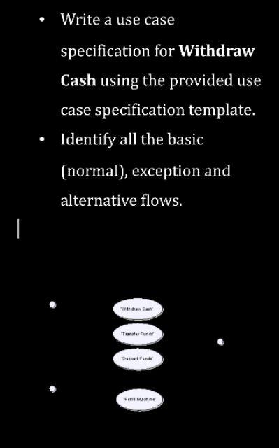  - Write a use case specification for Withdraw Cash using the