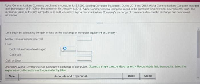  Alpha Communications Company purchased a computer for $2,600. debaing Computer Equipment