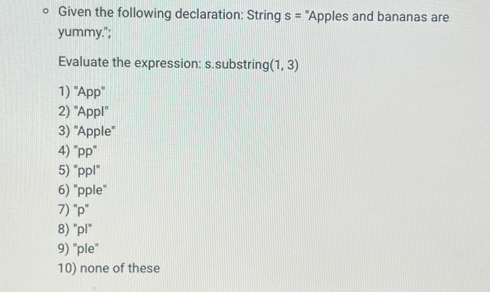 Given the following declaration: String s = "Apples and bananas are