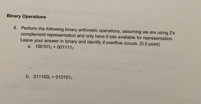  Binary Operations 6. Perform the following binary arithmetic operations, assuming we