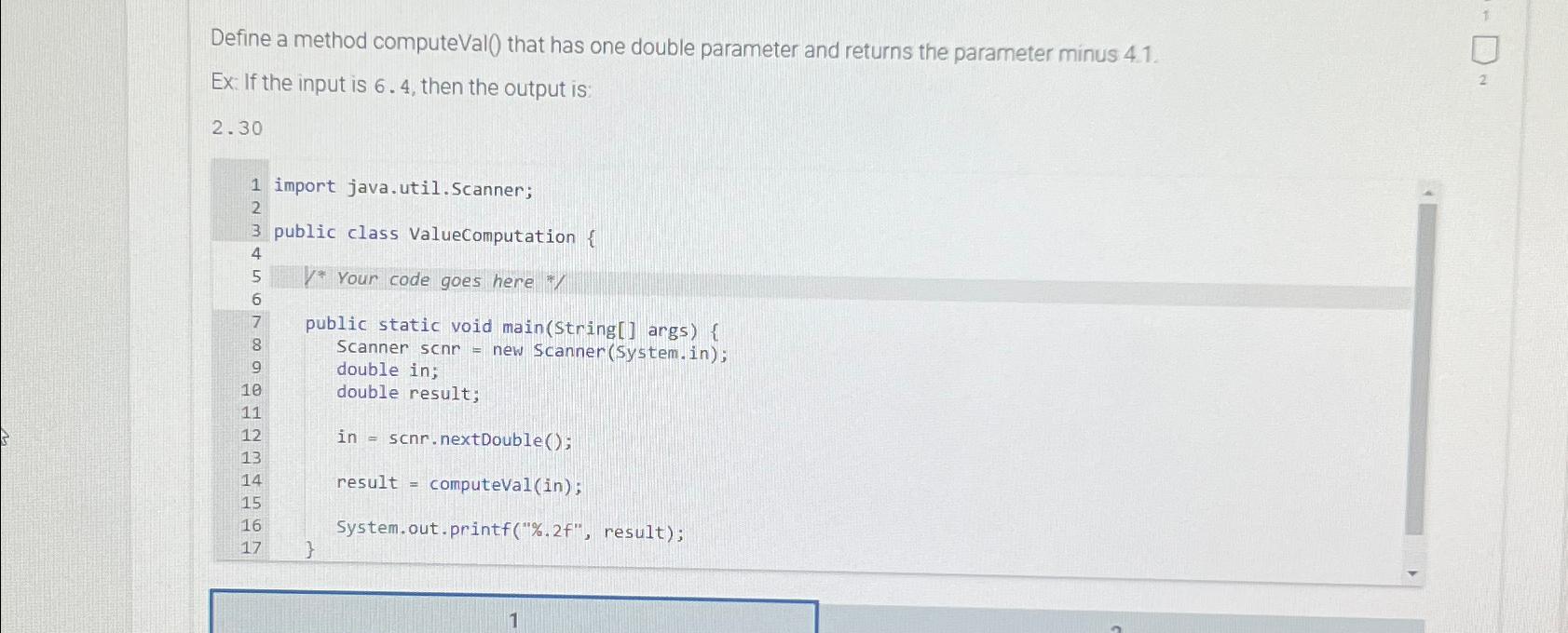  Define a method computeVal() that has one double parameter and returns