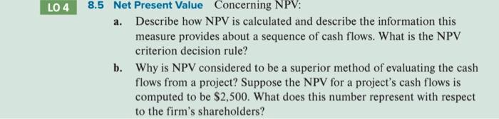  LO 4 8.5 Net Present Value Concerning NPV: a. Describe how