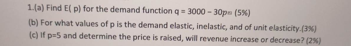  Find E(p) for the demand function q=3000-30p For what values of