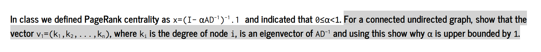 Please help In class we defined PageRank centrality as x=(I - QAD-1)-1.1
