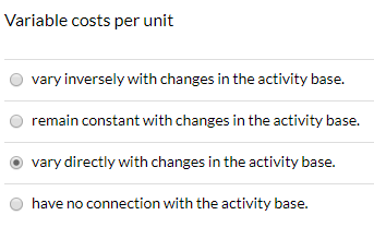 Variable costs per unit vary inversely with changes in the activity