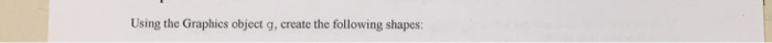  Using the Graphics object g, create the following shapes 8) Using