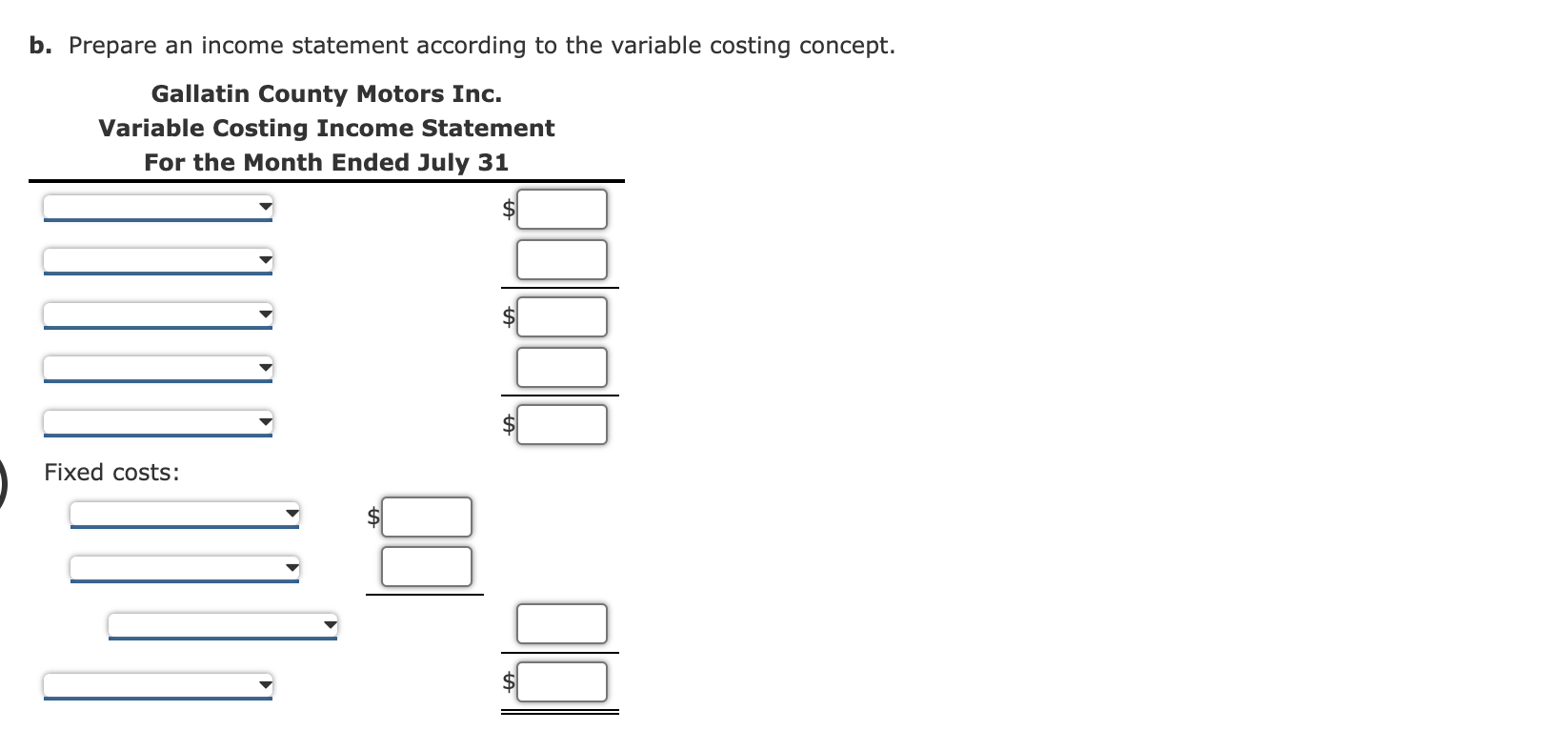 b. Prepare an income statement according to the variable costing concept.