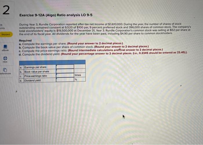  chapter 9 # 2 Exercise 9-12A (Algo) Ratio analysis LO 9.5