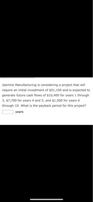  Jasmine Manufacturing is considering a project that will require an initial