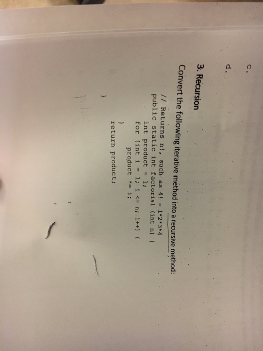  3. Recursion Convert the following iterative method into a recursive method: