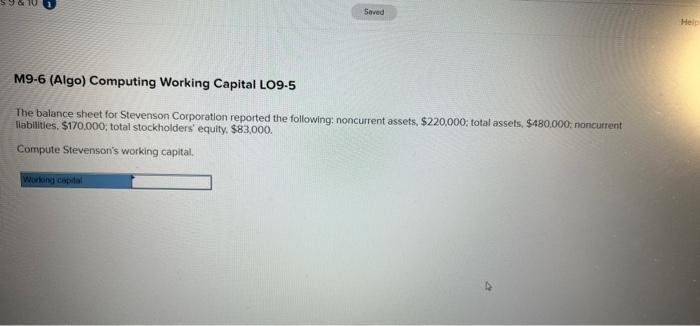  Saved Help M9-6 (Algo) Computing Working Capital LO9-5 The balance sheet