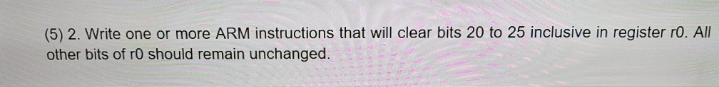  (5) 2. Write one or more ARM instructions that will clear