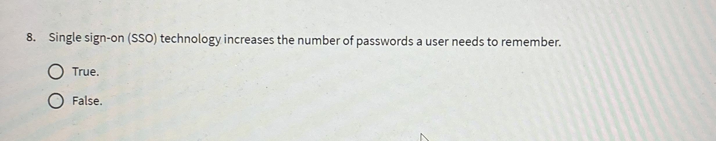  Single sign-on (SSO) technology increases the number of passwords a user
