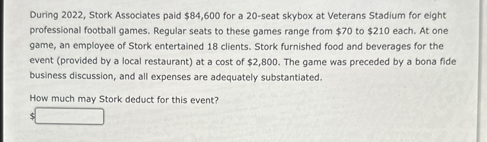  During 2022, Stork Associates paid $84,600 for a 20-seat skybox at