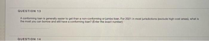  QUESTION 13 A conforming loan is generally easier to get than