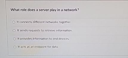  What role does a server play in a network? It connects