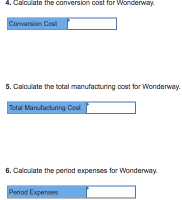 the total manufacturing cost for Wonderway Total Manufacturing Cost 6. Calculate the
