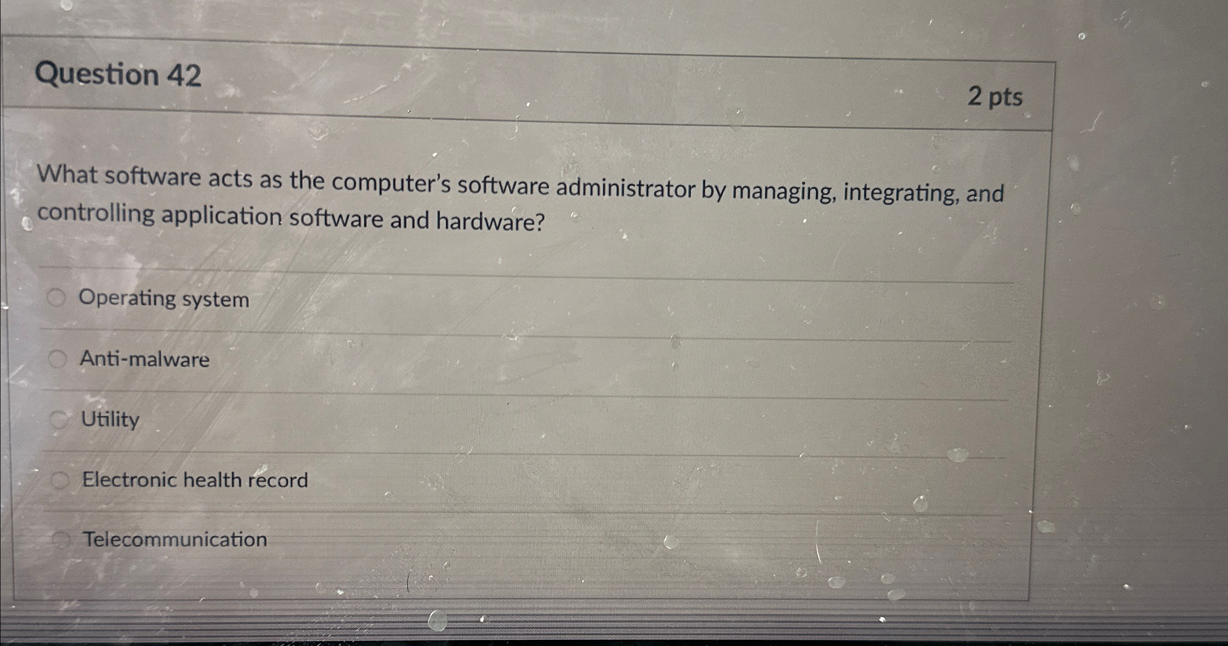  Question 42 2 pts What software acts as the computer's software