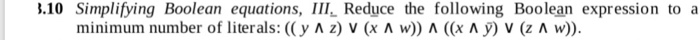  .10 Simplifying Boolean equations, III, Reduce the following Boolean expression to