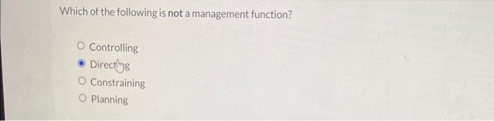  Which of the following is not a management function? Controlling Directhyg