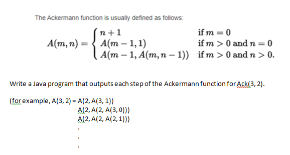 The Ackermann function is usually defined as follows: (n+1 A(m, n)