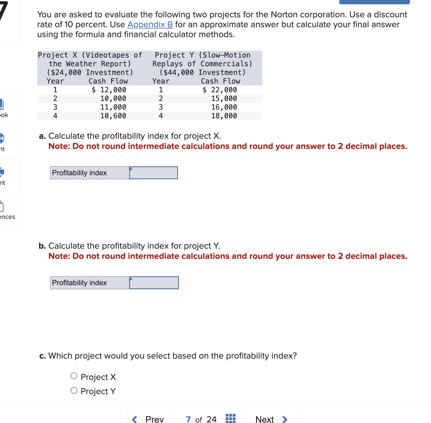  You are asked to evaluate the following two projects for the