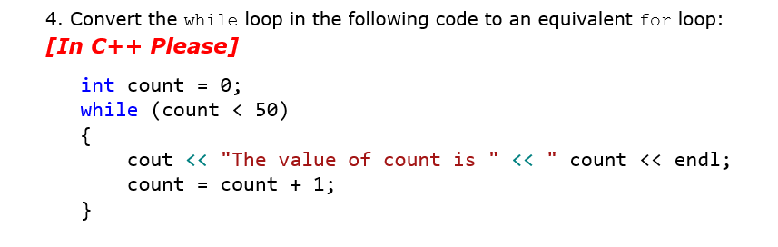  4. Convert the while loop in the following code to an
