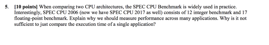 When comparing two CPU architectures, the SPEC CPU Benchmark is widely used