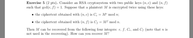  Exercise 5 (2 pts). Consider an RSA cryptosystem with two public
