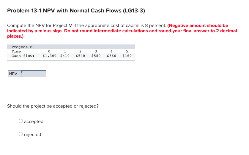  Problem 13-1 NPV with Normal Cash Flows (LG13-3) Compute the NPV