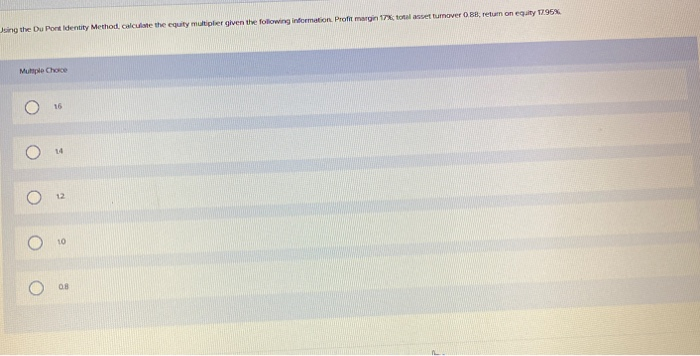  Using the Du Pont identity Method, calculate the equity multiplier given