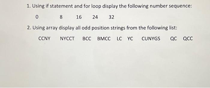 please complete both assigments 1. Using if statement and for loop display