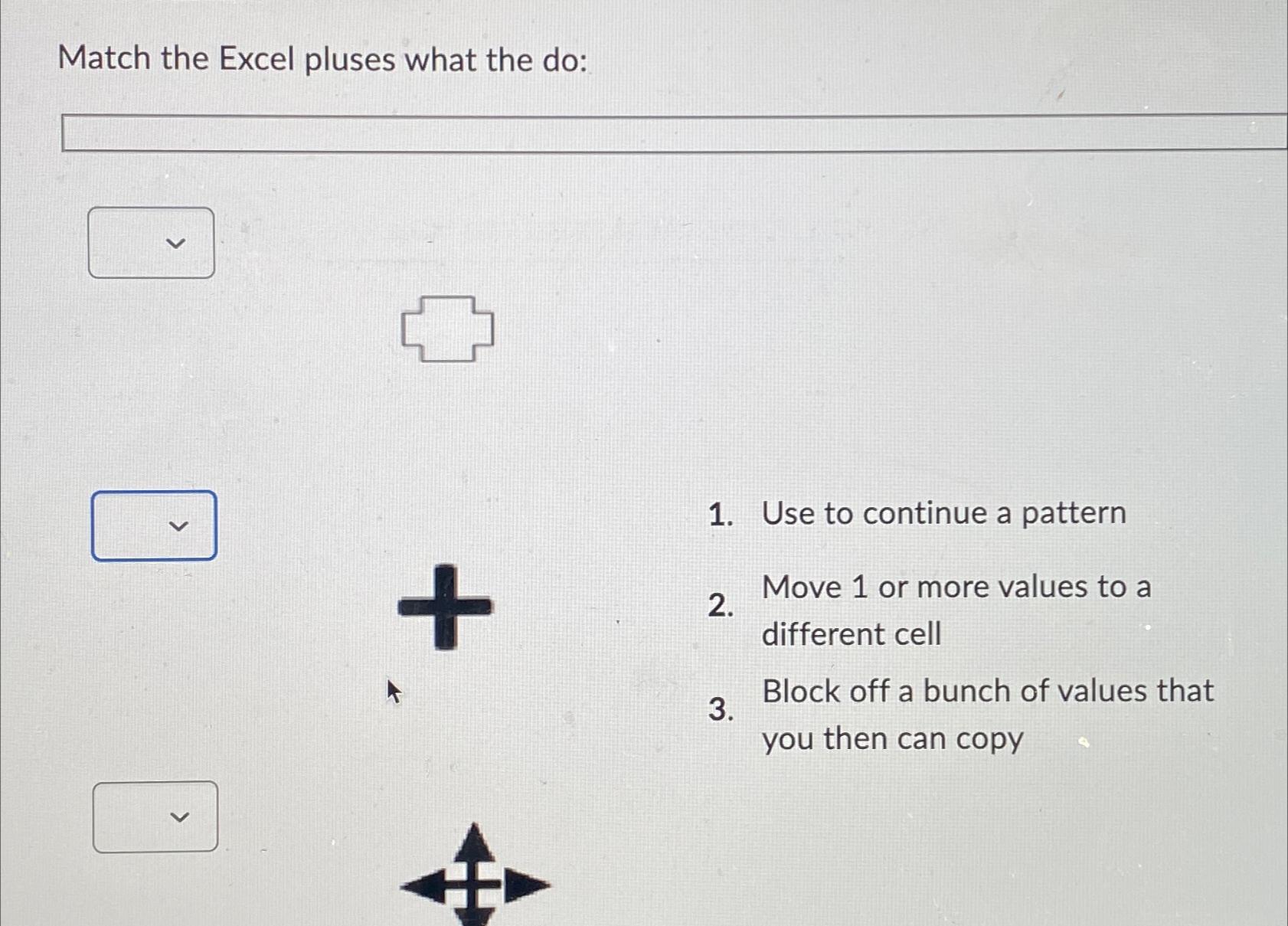  Match the Excel pluses what the do: 2. Move 1 or