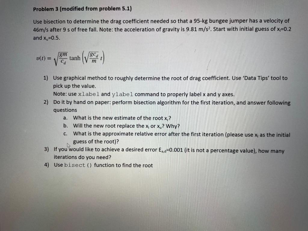 Usingf matlab Problem 3 (modified from problem 5.1) Use bisection to determine