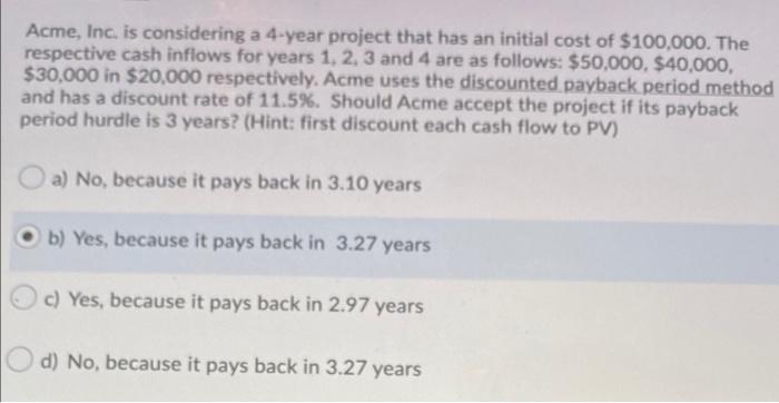  Acme, Inc. is considering a 4-year project that has an initial